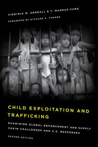 Title: Child Exploitation and Trafficking: Examining Global Enforcement and Supply Chain Challenges and U.S. Responses, Author: Virginia M. Kendall