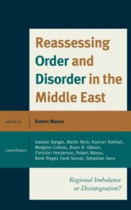 Title: Reassessing Order and Disorder in the Middle East: Regional Imbalance or Disintegration?, Author: Robert Mason