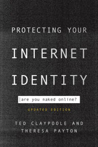 Title: Protecting Your Internet Identity: Are You Naked Online?, Author: Ted Claypoole