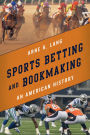 Sports Betting and Bookmaking: An American History