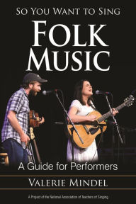 Title: So You Want to Sing Folk Music: A Guide for Performers, Author: The Toyshop