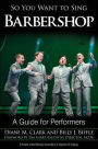 So You Want to Sing Barbershop: A Guide for Performers