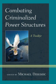 Title: Combating Criminalized Power Structures: A Toolkit, Author: Michael Dziedzic