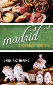 Title: Madrid: A Culinary History, Author: Maria Paz Moreno