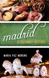 Title: Madrid: A Culinary History, Author: Maria Paz Moreno