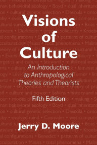 Title: Visions of Culture: An Introduction to Anthropological Theories and Theorists, Author: Jerry D. Moore