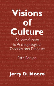 Title: Visions of Culture: An Introduction to Anthropological Theories and Theorists, Author: Jerry D. Moore