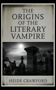 Title: The Origins of the Literary Vampire, Author: Heide Crawford