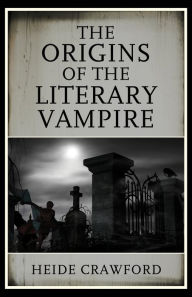 Title: The Origins of the Literary Vampire, Author: Heide Crawford
