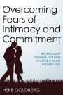 Overcoming Fears of Intimacy and Commitment: Relationship Insights for Men and the Women in Their Lives