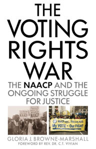 Title: The Voting Rights War: The NAACP and the Ongoing Struggle for Justice, Author: Gloria J. Browne-Marshall John Jay College of Crimi