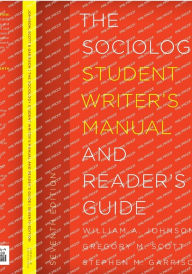 Title: The Sociology Student Writer's Manual and Reader's Guide, Author: William A. Johnson Jr. University of Central Okl