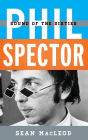 Phil Spector: Sound of the Sixties