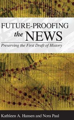 Future-Proofing the News: Preserving the First Draft of History