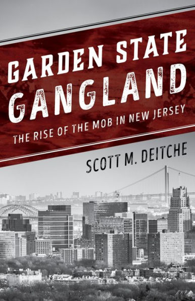 Garden State Gangland: The Rise of the Mob in New Jersey