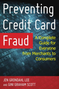 Title: Preventing Credit Card Fraud: A Complete Guide for Everyone from Merchants to Consumers, Author: Jen Grondahl Lee