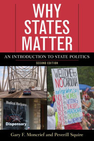 Title: Why States Matter: An Introduction to State Politics, Author: Gary F. Moncrief