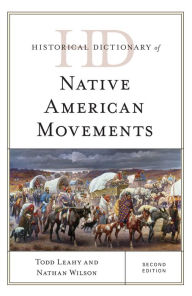 Title: Historical Dictionary of Native American Movements, Author: Todd Leahy