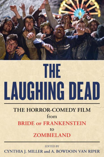 The Laughing Dead: The Horror-Comedy Film from Bride of Frankenstein to Zombieland