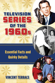 Title: Television Series of the 1960s: Essential Facts and Quirky Details, Author: Vincent Terrace