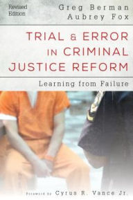 Title: Trial and Error in Criminal Justice Reform: Learning from Failure, Author: Greg Berman