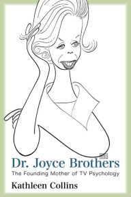 Title: Dr. Joyce Brothers: The Founding Mother of TV Psychology, Author: Kathleen Collins