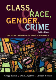 Title: Class, Race, Gender, and Crime: The Social Realities of Justice in America, Author: Gregg Barak Eastern Michigan University; author of Violence and Nonviolence: Pathways t