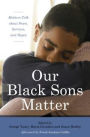 Our Black Sons Matter: Mothers Talk about Fears, Sorrows, and Hopes