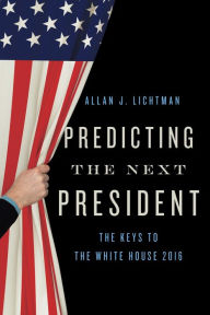 Title: Predicting the Next President: The Keys to the White House, Author: Allan J. Lichtman