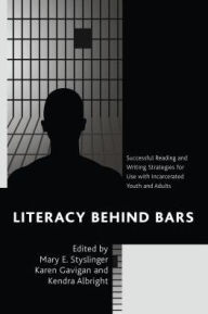 Title: Literacy behind Bars: Successful Reading and Writing Strategies for Use with Incarcerated Youth and Adults, Author: Mary E. Styslinger