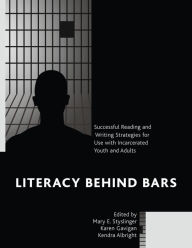 Title: Literacy behind Bars: Successful Reading and Writing Strategies for Use with Incarcerated Youth and Adults, Author: Mary E. Styslinger