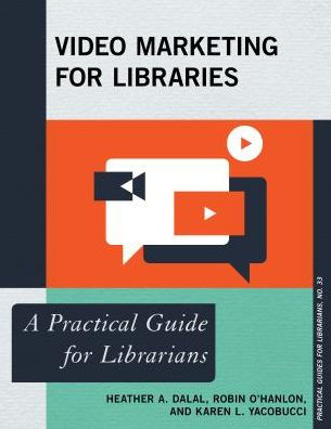 Video Marketing for Libraries: A Practical Guide Librarians