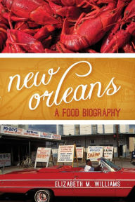 Title: New Orleans: A Food Biography, Author: Elizabeth M. Williams