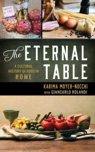 Title: The Eternal Table: A Cultural History of Food in Rome, Author: Karima Moyer-Nocchi