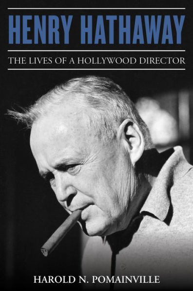 Henry Hathaway: The Lives of a Hollywood Director