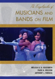Title: The Encyclopedia of Musicians and Bands on Film, Author: Melissa U. D. Goldsmith