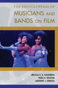 Title: The Encyclopedia of Musicians and Bands on Film, Author: Melissa U. D. Goldsmith