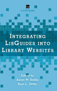 Title: Integrating LibGuides into Library Websites, Author: Aaron W. Dobbs