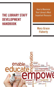 Title: The Library Staff Development Handbook: How to Maximize Your Library's Most Important Resource, Author: Kaname Watanabe