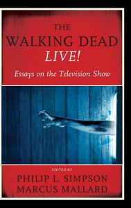 Title: The Walking Dead Live!: Essays on the Television Show, Author: Philip L. Simpson