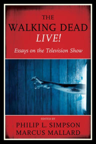 Title: The Walking Dead Live!: Essays on the Television Show, Author: Philip L. Simpson