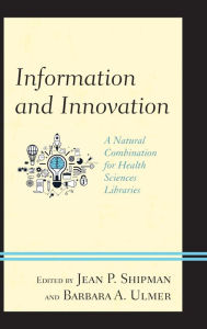 Title: Information and Innovation: A Natural Combination for Health Sciences Libraries, Author: Jean P. Shipman