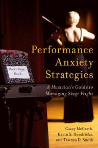 Title: Performance Anxiety Strategies: A Musician's Guide to Managing Stage Fright, Author: Casey McGrath