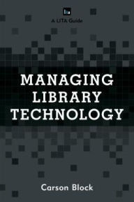 Title: Managing Library Technology: A LITA Guide, Author: Carson Block