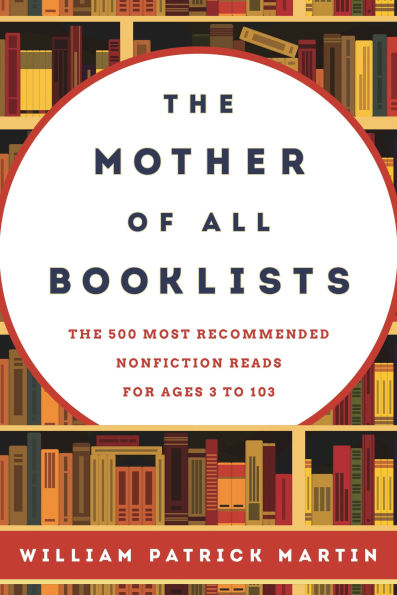 The Mother of All Booklists: 500 Most Recommended Nonfiction Reads for Ages 3 to 103