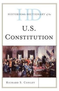 Title: Historical Dictionary of the U.S. Constitution, Author: Richard S. Conley