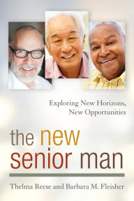 Title: The New Senior Man: Exploring New Horizons, New Opportunities, Author: Thelma Reese ED