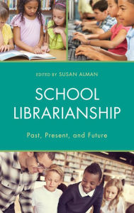 Title: School Librarianship: Past, Present, and Future, Author: Susan W. Alman