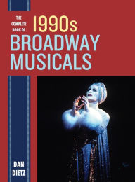 Title: The Complete Book of 1990s Broadway Musicals, Author: Dan Dietz