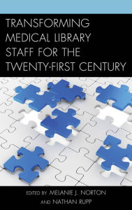 Title: Transforming Medical Library Staff for the Twenty-First Century, Author: Melanie J. Norton